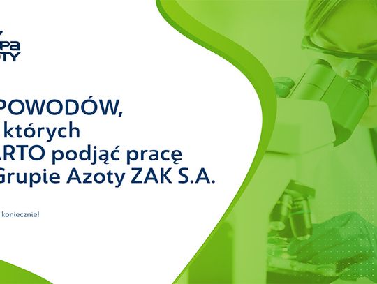 10 powodów, dla których warto podjąć pracę w Grupa Azoty ZAK S.A.