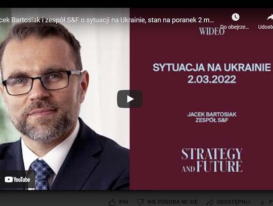 Jacek Bartosiak i zespół S&F o sytuacji na Ukrainie, stan na poranek 2 marca 2022 r.