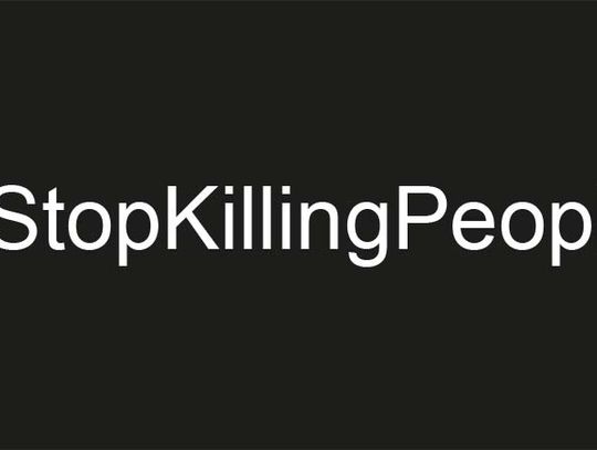 Kampania społeczna #StopKillingPeople - przestańcie zabijać 