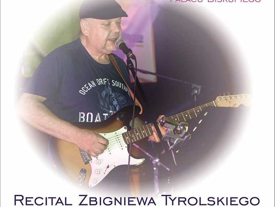 Recital Zbigniewa Tyrolskiego - gitarzysty i wokalisty. 28 lipca 2018 (sobota), godz. 20.00