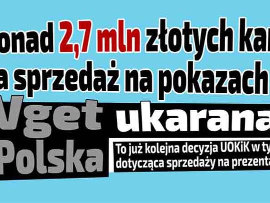 UOKiK  "wydaje wojnę nieuczciwym pokazom" - ponad 2,7 mln złotych kary dla Vget Polska