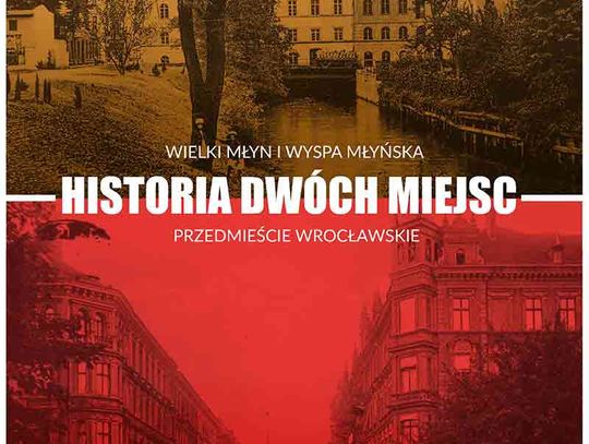 Wystawa - Historia dwóch miejsc: Wielki Młyn i Wyspa Młyńska oraz Przedmieście Wrocławskie.