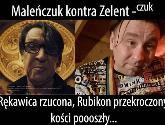 Zelent-czuk kontra Maleńczuk, czyli - Co jest wart nyski bard, gdy brat brata harata.