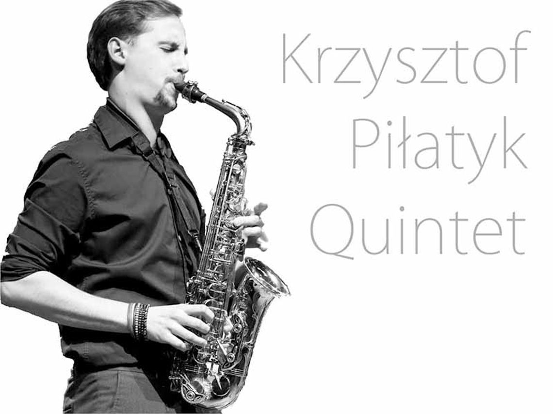 17 czerwca (sobota) - godz. 20.00 - Krzysztof Piłatyk Quintet