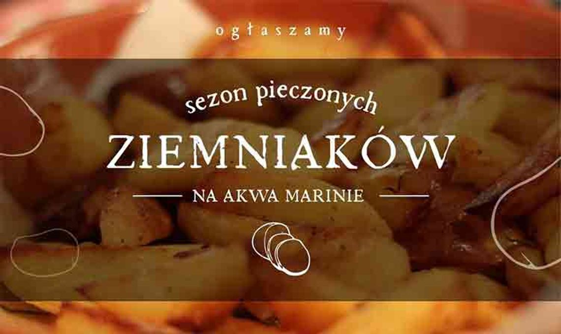 Rusza sezon pieczonych ziemniaków na AKWIE Marinie - za friko!!!