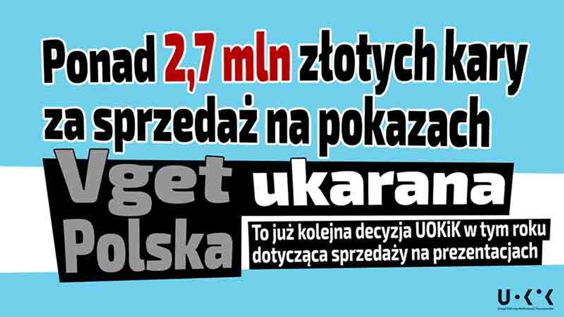 UOKiK  "wydaje wojnę nieuczciwym pokazom" - ponad 2,7 mln złotych kary dla Vget Polska